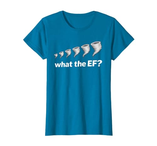What the EF Scale? Tornado Storm Chaser Meteorology Humor T-Shirt, Women, Sapphire Blue, X-Large