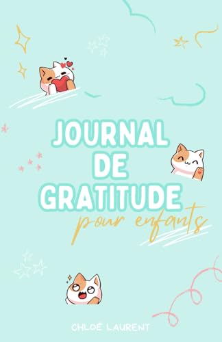 Journal de gratitude pour enfants: Carnet pour cultiver le bonheur, l'estime de soi et la pensée positive en 5 minutes par jour