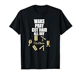Wake Pray Cut Hair All Day Barber T-shirt Outfit Gift Idea T-Shirt