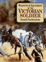 Weapons and Equipment of the Victorian Soldier 1854093924 Book Cover