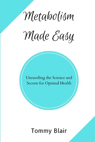 Metabolism Made Easy: Unraveling the Science and Secrets for Optimal Health