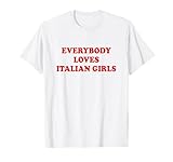 Everybody Loves Italian Girls Tshirt