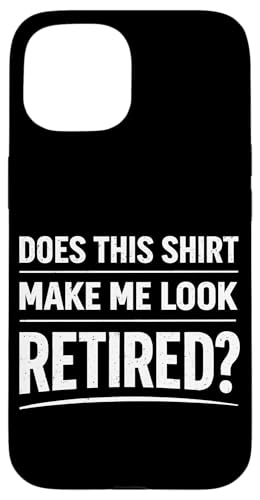 Does This Shirt Make Me Look Retired Funny Retirement Qutirement �X�}�z�P�[�X iPhone 15 �p