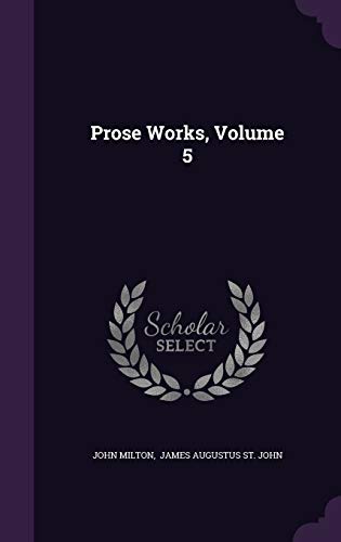 Prose Works, Volume 5 1342624165 Book Cover