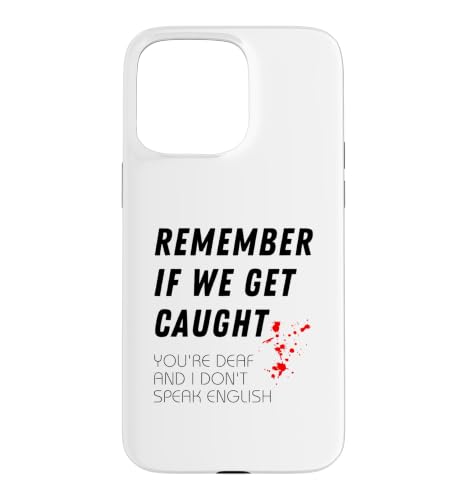 Remember If We Get Caught Your'e Deaf I Don't Speak English �X�}�z�P�[�X iPhone 15 Pro Max �p