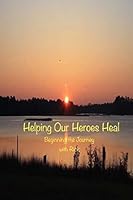 Helping Our Heroes Heal: The Ins and Outs of Ptsd in Detail 1517161827 Book Cover