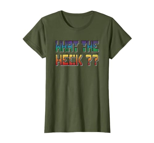 What The Heck Sarcastic Humor Saying T-Shirt, Women, Olive Green, Large