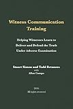 Witness Communication Training: Helping Witnesses Learn to Deliver and Defend the Truth Under Adverse Examination
