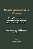 Witness Communication Training: Helping Witnesses Learn to Deliver and Defend the Truth Under Adverse Examination