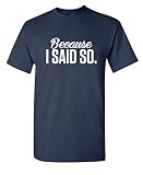 Because I Said So Funny Tee | Bold Statement Graphic T Shirts | Sarcastic Humor Funny Mens Graphic Novelty T Shirts | Hilarious Novelty Clothing Comfortable Fit M Navy