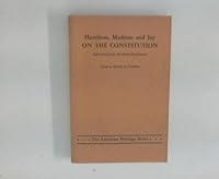 Hamilton, Madison and Jay, On the Constitution: Selections from the Federalist Papers B002JN44XK Book Cover