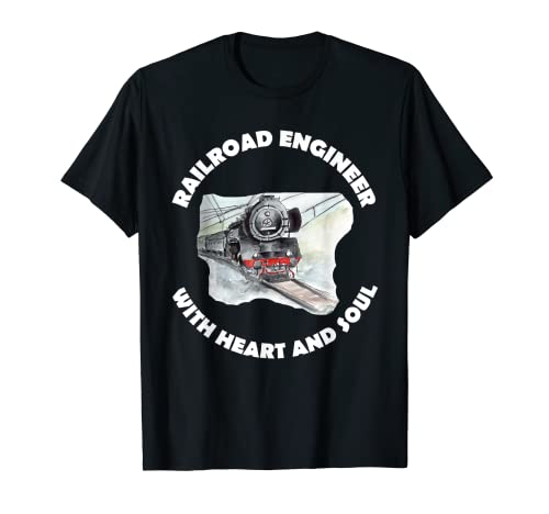 Railroad Engineer with heart and soul- Conductor de tren Camiseta