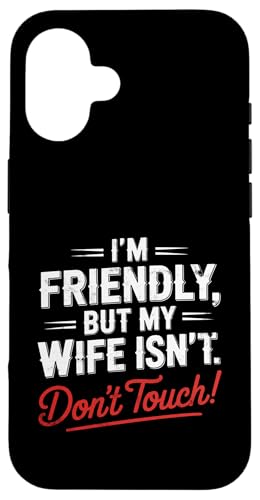 I'm Friendly But My Wife Isn't Funny Wife Husband Spouse �X�}�z�P�[�X iPhone 16 �p