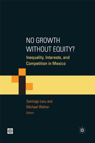 No Growth without Equity?: Inequality, Interests, and Competition in Mexico (Equity and development)