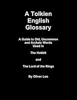 A Tolkien English Glossary A Guide to Old Uncommon and Archaic Words Used in The Hobbit and The Lord of the Rings 0557255783 Book Cover