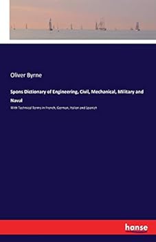 Paperback Spons Dictionary of Engineering, Civil, Mechanical, Military and Naval: With Technical Terms in French, German, Italian and Spanish Book