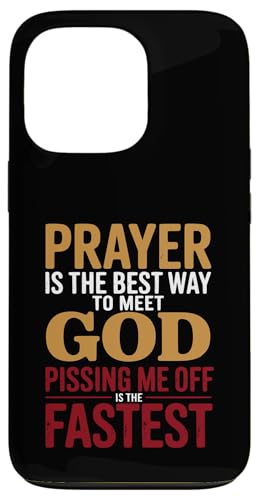 Prayer is the Best Way to Meet God Pissing Me Off is fast �X�}�z�P�[�X iPhone 13 Pro �p