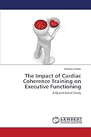 The Impact of Cardiac Coherence Training on Executive Functioning 3659642002 Book Cover