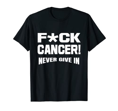 F!ck Cancer! Never Give In T-Shirt
