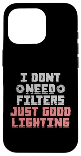 I DON'T NEED FILTERS JUST GOOD LIGHTING �X�}�z�P�[�X iPhone 16 Pro �p