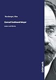 Conrad Ferdinand Meyer: Leben und Werke - Max Nuszberger 