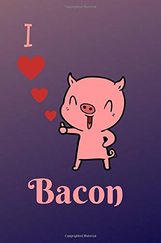 I Love Bacon Cookbook, 120 Pages Special Designed For Writing Down Your Recipes