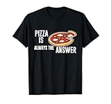 Pizza Is Always The Answer Shirt