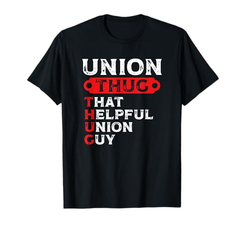 Union Thug that Helpful Union Guy Labor Day Union Worker T-Shirt