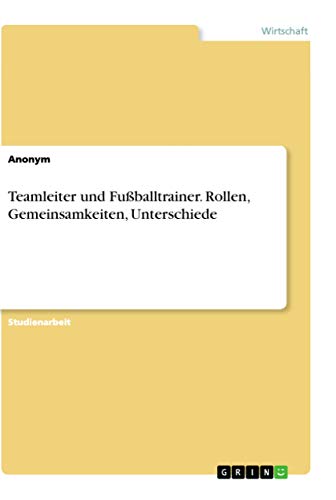 Teamleiter und Fußballtrainer. Rollen, Gemeinsamkeiten, Unterschiede (German Edition)