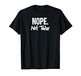 Nope Not today Shirts
