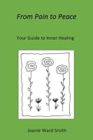 From Pain to Peace: Your Guide to Inner Healing 1734200979 Book Cover