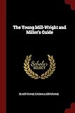 The Young Mill-Wright and Miller's Guide