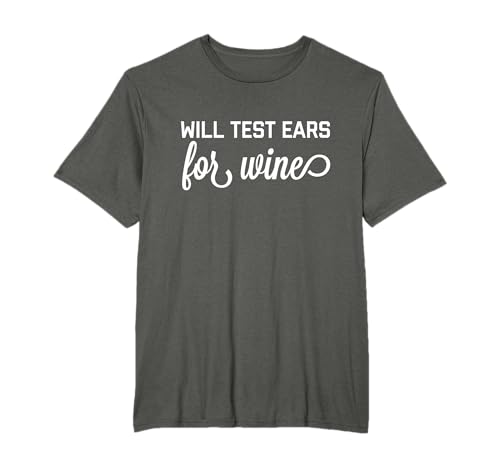 Will Test Ears For Wine Gift Audiologist Speech Therapist T-Shirt
