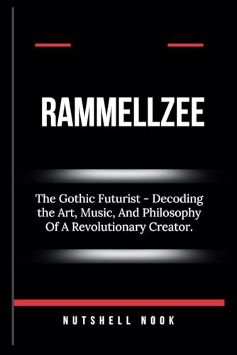 RAMMELLZEE: The Gothic Futurist - Decoding the Art, Music, And Philosophy Of A Revolutionary Creator.