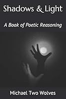 Shadows & Light: A Book of Poetic Reasoning B08DT1FV7K Book Cover