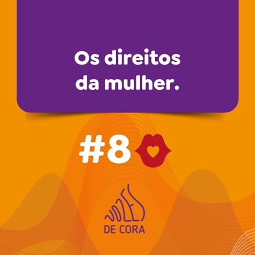 #8 Os direitos da mulher - Vozes de Cora