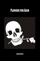 Flowers for Adam 0557569133 Book Cover