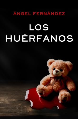 LOS HUÉRFANOS. Una novela negra con un final que no verás venir. (CASOS DE LA UCO)