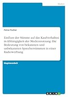 Einfluss der Stimme auf das Kaufverhalten in Abh�ngigkeit der Mediennutzung. Die Bedeutung von bekannten und unbekannten Sprecherstimmen in einer Radiowerbung 366807691X Book Cover