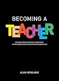 Becoming a Teacher: The legal, ethical and moral implications of entering society's most fundamental profession