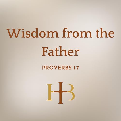 Wisdom from the Father | Proverbs 1:1-7