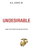 UNDESIRABLE: How the Corps Failed My Father 1964422965 Book Cover