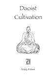 Daoist Cultivation, Book 7: Alchemical Principles:: Twenty-Four Secret Instructions for Disciples by Liu Yiming - Translation and Commentary
