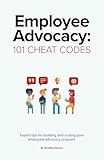 Employee Advocacy: 101 Cheat Codes: Expert Tips for Building and Scaling Your Employee Advocacy Program.