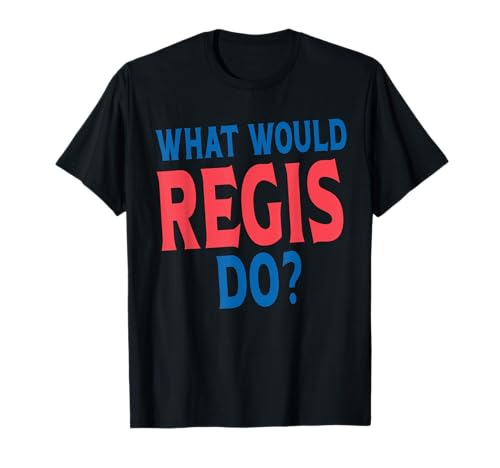 What Would Regis Do Personal Name First Name Funny Regis T-Shirt