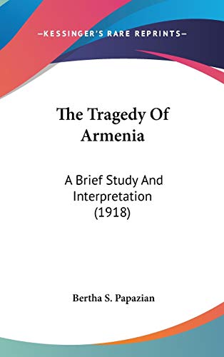 The Tragedy Of Armenia: A Brief Study And Interpretation (1918)