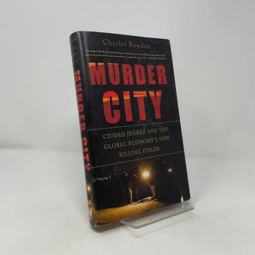 Murder City: Ciudad Juarez and the Global Economy's New Killing Fields
