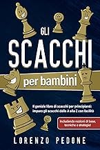 free reading Kindle Gli scacchi per bambini: Il geniale libro di scacchi per principianti: impara gli scacchi dalla A alla Z con facilit&agrave;, includendo nozioni di base, tecniche e strategie! (Italian Edition) Complete Ebook for Android