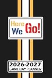 Pittsburgh Here We Go! Game Day Planner 2026-2027 Monthly Weekly Daily Planner with To-Do List, Notes, Goals, Calendars: Organize Your Time and Plan ... Season! Great Gift for the Ultimate Fan!