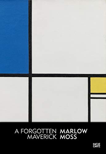 Télécharger Marlow Moss : A forgotten maverick Francais PDF